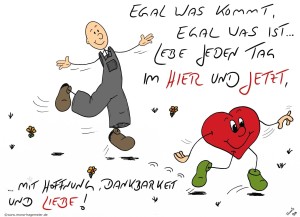 egal was kommt, lebe jeden tag in liebe